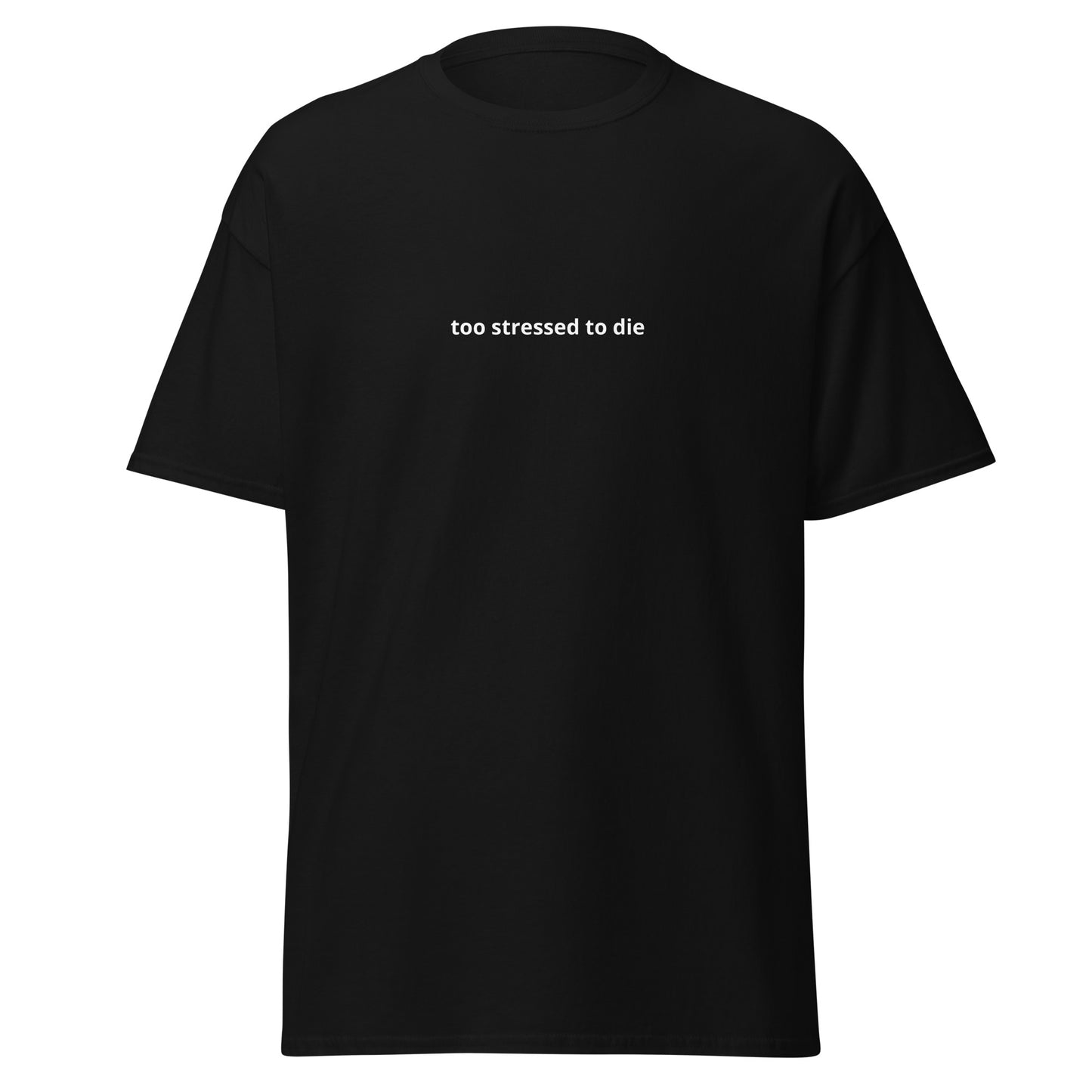 too stressed to die tee