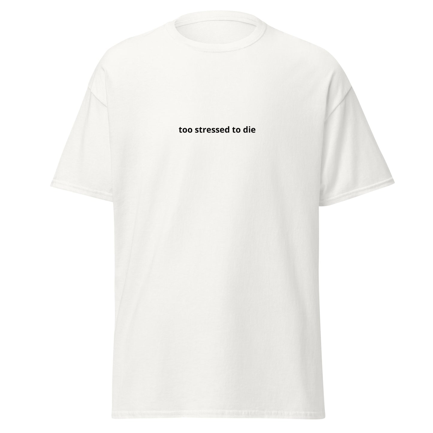 too stressed to die tee